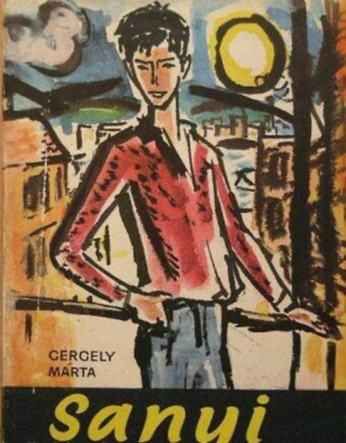 Janikovszky Éva Gergely Márta (Szerk.), Szőnyi Gyula (ill.) - Sanyi - Regény úttörőkről - úttörőknek (Szőnyi Gyula Rajzaival)