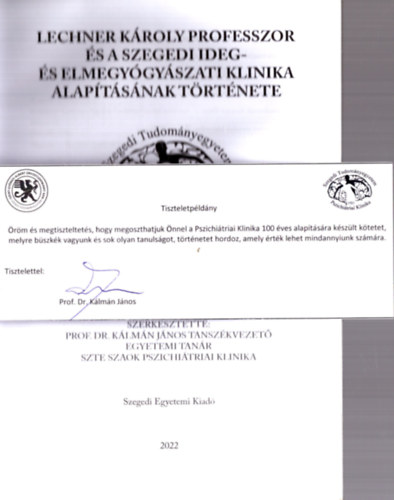 Veresné Dékány Mária - Lechner Károly professzor és a Szegedi Ideg- és Elmegyógyászati Klinika alapításának története (dedikált)