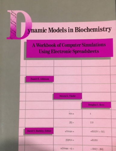 Douglas C. Rees, Daniel E. Atkinson Steven Clarke - Dynamic Models in Biochemistry: A Workbook of Computer Simulations Using Electronic Spreadsheets