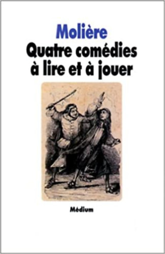 Moliere - Quatre com�dies a lire et a jouer - N�gy kom�dia francia nyelven