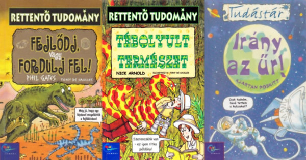 Kjartan Poskitt, Nick Arnold, Phil Gates - 3 m a Rettent tudomny s a Tudstr sorozatbl: Fejldj, vagy fordulj fel! + Tbolyult termszet + Irny az r!