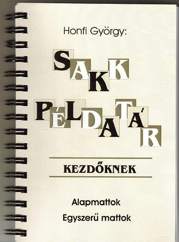 Honfi Gy�rgy - Sakk p�ldat�r kezd�knek - Alapmattok - Egyszer� mattok