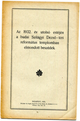 Az 1932. v utols estjn a budai Szilgyi Dezs-tri reformtus templomban elmondott beszdek.