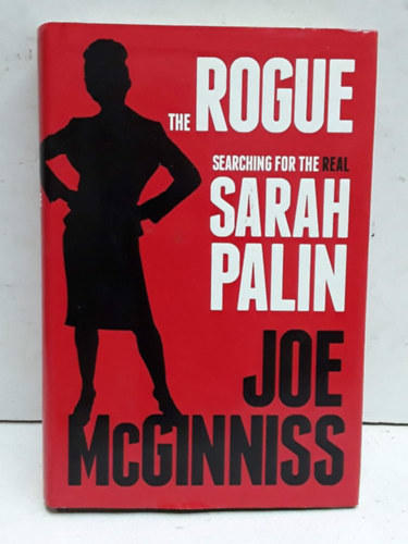 Joe McGinniss - The Rogue: Searching for the Real Sarah Palin
