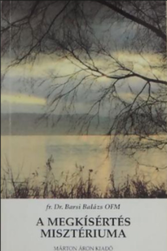 fr. dr. Barsi Barl�zs - A megk�s�rt�s Miszt�riuma