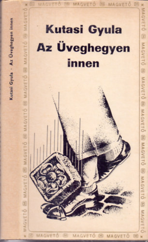 Kutasi Gyula - Az Üveghegyen innen