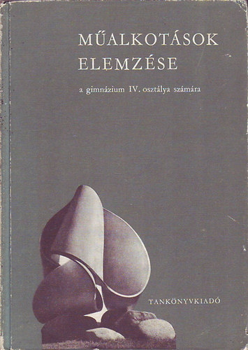 Dr. Maksay László - Műalkotások elemzése (A gimnáziumok IV. osztálya számára)