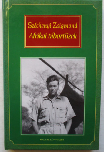 Gróf Széchenyi Zsigmond - Afrikai tábortüzek (Vadásznapló-kivonatok 1932-1934) Zöld sorozat