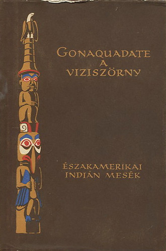 Európa Könyvkiadó - Gonaquadate, a viziszörny (észak-amerikai indián népmesék)