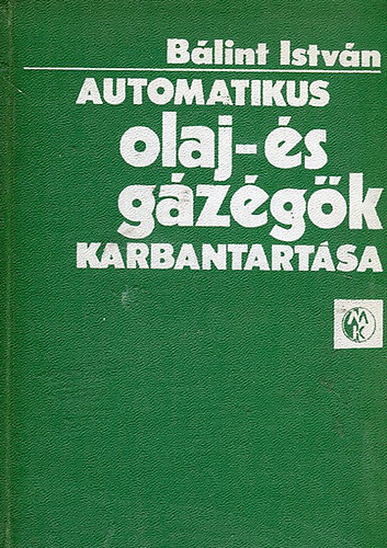 SZERZ Blint Istvn SZERKESZT Simon Pl GRAFIKUS Kontra Jen Kvri Jnos LEKTOR Dr. Rapp Tams - Automatikus olaj-s gzgk karbantartsa  - Lngrz berendezsek  - Elektrotechnikai alapok - Tzelstechnikai alapok - Fekete-fehr brkkal illusztrlva