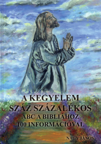 Nagy J�nos - A kegyelem sz�z sz�zal�kos - ABC a Bibli�hoz 100 inform�ci�val