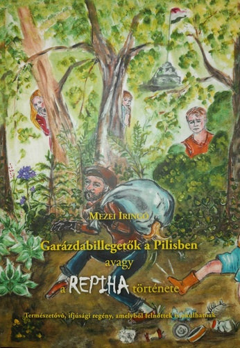 Mezei Iringó - Garázdabillegetők a Pilisben avagy a REPIHA története