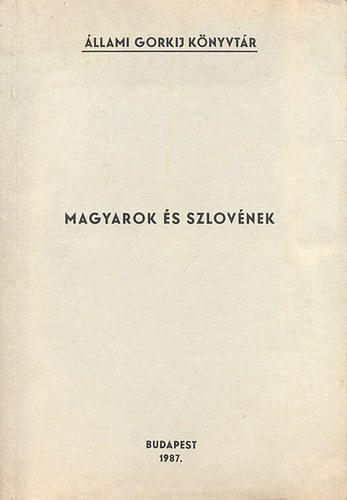 Verseghi György szerk. - Magyarok és szlovének I.- Együttélésük és együttműködésük a jugoszláv-magyar határ mentén (Állami Gorkij Könyvtár)