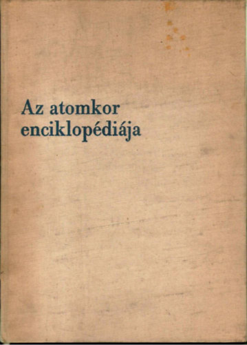 Dr. Györgyi Géza - Az atomkor enciklopédiája I-II