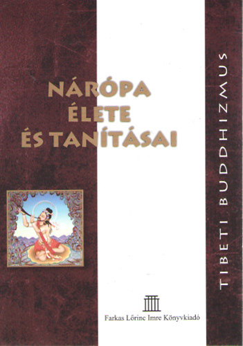 Farkas Lőrinc Imre Kiadó - Nárópa élete és tanításai