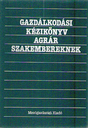 dr. Csete Lszl  (szerk.) - Gazdlkodsi kziknyv agrr szakembereknek