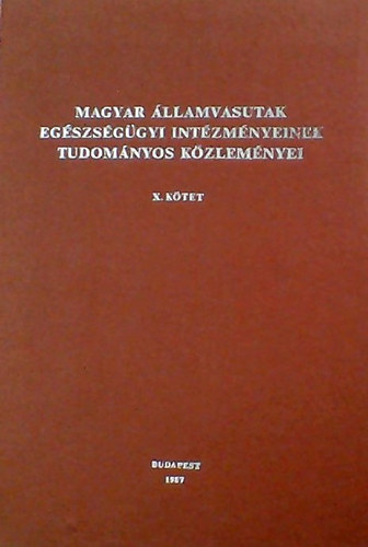 dr. G�tai Gy�rgy - dr.Kov�cs L�szl� - A Magyar �llamvasutak eg�szs�g�gyi int�zm�nyeinek tudom�nyos k�zlem�nyei X. K�TET megjelent 1000 p�ld�nyban
