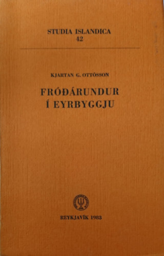 Kjartan G. Ottósson - FRÓDÁRUNDUR Í EYRBYGGJU (Studia Islandica 42.)