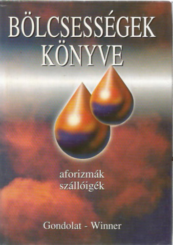 Kristó Nagy István - Bölcsességek könyve - 1800 előtt született szerzők - Aforizmák, szállóigék II.