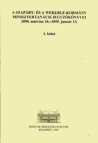 Lakos Jnos - A Szapry s a Wekerle-kormny minisztertancsi jegyzknyve I-II.