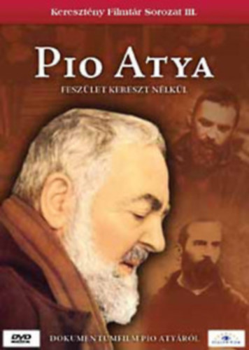 Pio Atya - Feszület kereszt nélkül - Keresztény Filmtár Sorozat III. - DVD
