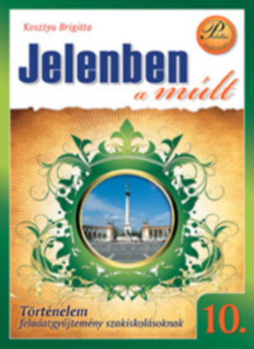 JELENBEN A MÚLT 10.FELADATGYŰJTEMÉNY (PD-308)