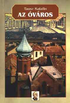 Tausz Katalin - Az óváros