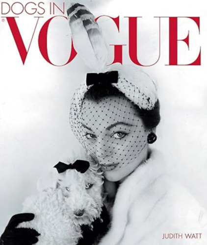 by Judith Watt (author) - Dogs in Vogue -- A Century of Canine Chic