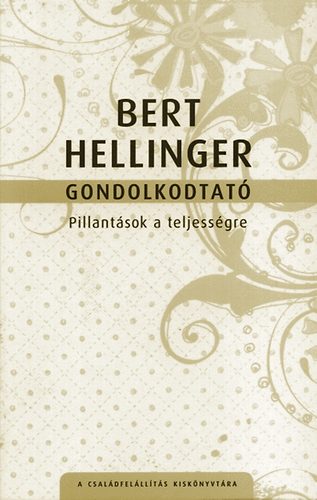 Bert Hellinger - Gondolkodtat - Pillantsok a teljessgre