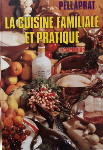 H.-P. Pellaprat - La Cuisine Familiale et Pratique