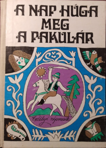 Cseh Gusztv - A nap hga meg a pakulr (erdlyi npmesk)