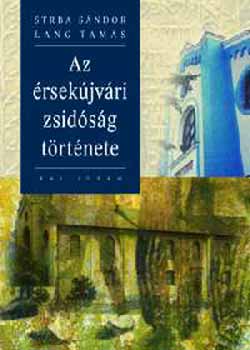 Strba Sándor-Lang Tamás - Az érsekújvári zsidóság története