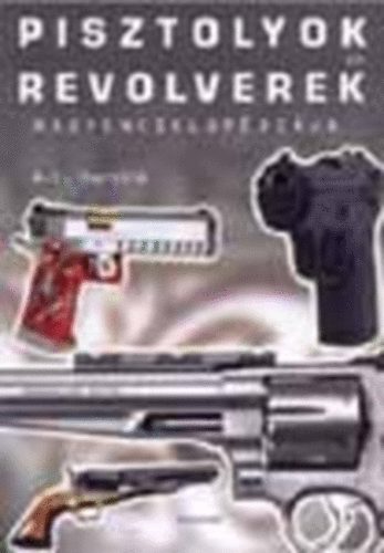 A. E. Hartink - Pisztolyok és revolverek nagyenciklopédiája