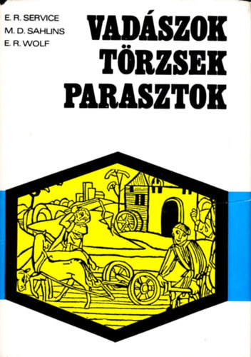 Service-Sahlins-Wolf - Vadászok törzsek parasztok