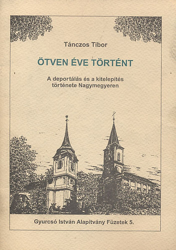 Tnczos Tibor - tven ve trtnt - A deportls s kitelepts trtnete Nagymegyeren