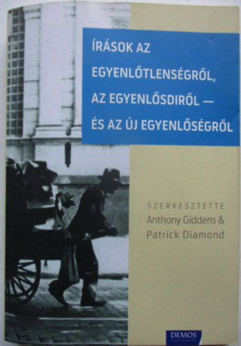 Anthony Giddens; Patrick  Diamond (szerk.) - rsok az egyenltlensgrl, az egyenlsdirl - s az j egyenlsgrl