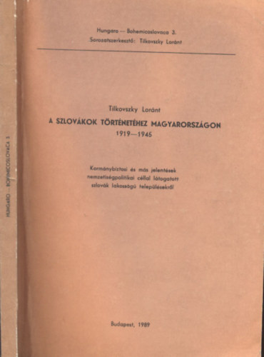 Tilkovszky Loránt - A szlovákok történetéhez Magyarországon 1919-1945. (Hungaro-Bohemicoslovaca 3.)