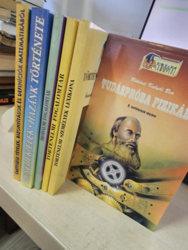 Sebesty�n M�ria, B�r�ny Eleon�ra , Benedek  Elek R�k�n� Kalydi Bea (szerk.) - 6db seg�dk�nyv iskol�soknak, K�NYVMENT� AJ�NLAT: Tud�spr�ba fizik�b�l+ T�rt�nelmi szem�lyek lexikona+ T�rt�nelmi fogalomt�r+ Irodalmi fogalomt�r+ Haz�nk t�rt�nete+ �retts�gi t�telek, bizony�t�sok �s defin�ci�k matematik�b