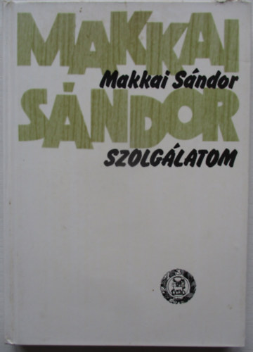 Makkai S�ndor - Szolg�latom