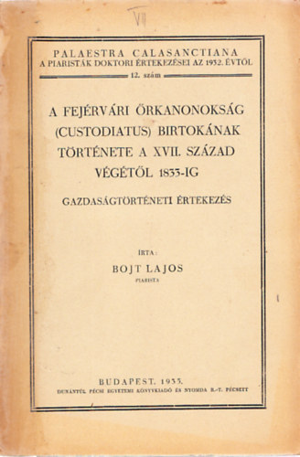 Bojt Lajos - A fej�rv�ri �rkanonoks�g (custodiatus) birtok�nak t�rt�nete a XVII. sz. ...
