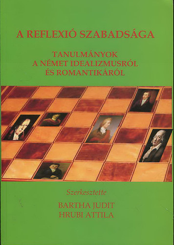 Bartha Judit  (szerk.); Hrubi Attila (szerk.) - A reflexi szabadsga - Tanulmnyok a nmet idealizmusrl s romantikrl