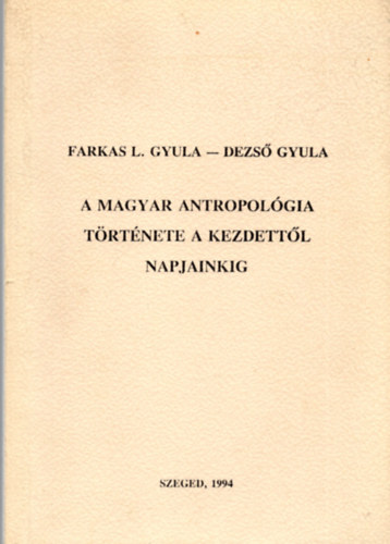 Dezs Gyula Farkas L. Gyula - A magyar antropolgia trtnete a kezdettl napjainkig