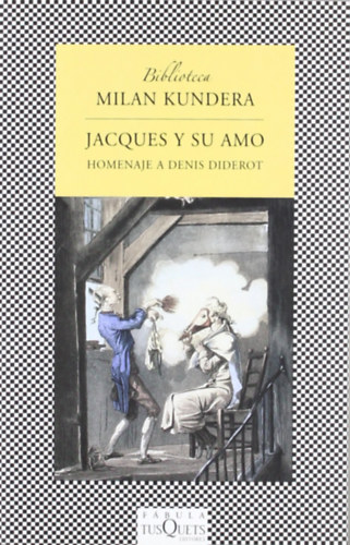 Milan Kundera - Jacques y su amo: Homenaje a Denis Diderot