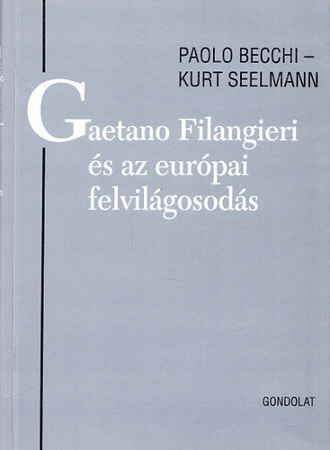 Paolo Becchi; Kurt Seelmann - Gaetano Filangieri és az európai felvilágosodás (Jogtörténeti Értkezeések 32.)