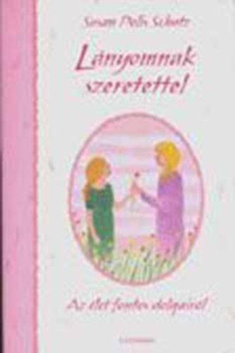 Susan Polis Schultz - Lányomnak szeretettel - Az élet fontos dologairól