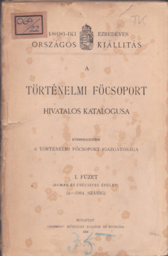 1896-iki Ezredéves Országos Kiállítás - A Történelmi Főcsoport hivatalos katalógusa I. füzet (Román és csúcsíves épület)