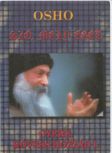 Osho - Sz, mely get (Gyere, kvess hozzd I.)