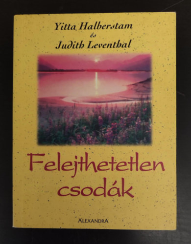 Judith Leventhal, Szcs B. Olvia  Yitta Halberstam (szerk.), Vrady Soma (ford.) - Felejthetetlen csodk - tven rzelmes trtnet szerelemrl s bartsgrl (Egyedi termkfot)