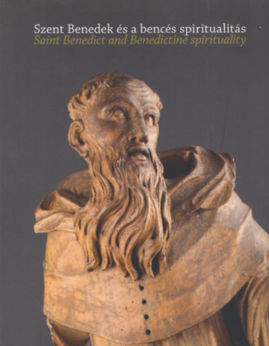 Kusler �gnes  (szerk.) - Szent Benedek �s a benc�s spiritualit�s / Saint Benedict and Benedictine Spirituality