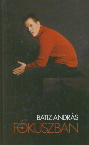 Batiz András - Fókuszban